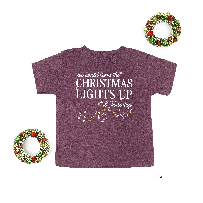 We Could Leave The Christmas Lights Up Til January - Child Tee